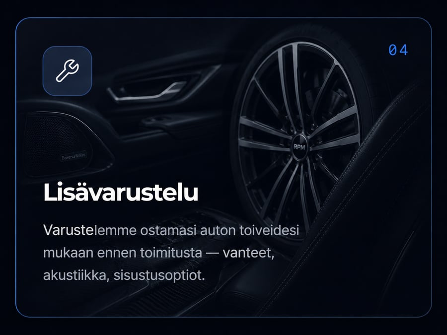 Lisävarustelu — varustelemme ostamasi auton toiveidesi mukaan ennen toimitusta.